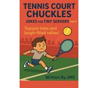 Tennis Court Chuckles: Jokes for Tiny Servers (Age 9): Clean Hilarious Funny Tennis Joke Book for Boys and Girls, Kids Ages 8, 9, 10, and Young Sports Fans Who Love to Laugh
