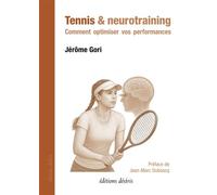 Tennis et neurotraining Comment optimiser vos performances - Jérôme Gori - Desiris Eds - broché - Guide