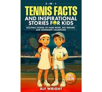 Tennis Facts and Inspirational Stories for Kids: Incredible Tales of Real Heroes, Big Dreams and the Defining Moments That Changed the Game Forever
