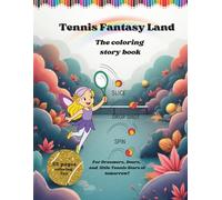 Tennis Fantasy Land - A coloring story book for Dreamers, Doers and the little Tennis Stars of Tomorrow: A coloring story book for girls ages 5 and up
