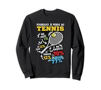 Tennis Humour Pourquoi Je perds au Tennis Joueur Raquette Sweatshirt