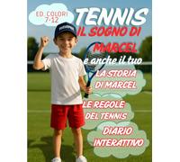 TENNIS Il sogno di Marcel e il tuo: Lasciati coinvolgere dalla storia di Marcel,scopri le regole, le classifichee annota i tuoi progressi in un diario creativo.