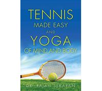 Tennis Made Easy and Yoga of Mind and Body