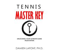 TENNIS MASTER KEY: Unlocking Your Ultimate Game From Within
