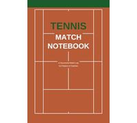 Tennis Match Notebook: Track Scores, Tactics and Opponents - Build Your Winning Game Plan Match by Match, use with the Tennis Practice Notebook