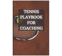 Tennis Playbook For Coaching: 120 Custom Pages, Notebook 6x9