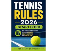 Tennis Rules 2026 Simplified: The Complete Beginner's Guide to Scoring, Court Positions, and Match Play