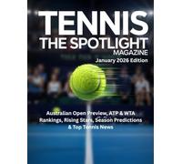 TENNIS THE SPOTLIGHT MAGAZINE January 2026 Edition: Australian Open Preview, ATP & WTA Rankings, Rising Stars, Season Predictions & Top Tennis News