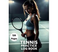 Tennis Training & Match Journal | Practice & Performance Tracker: 120 Pages to Log Tennis Drills, Game Strategies & Goals