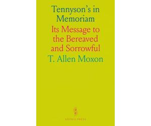 Tennyson's in Memoriam: Its Message to the Bereaved and Sorrowful
