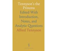 Tennyson's the Princess: Edited With Introduction, Notes, and Analytic Questions