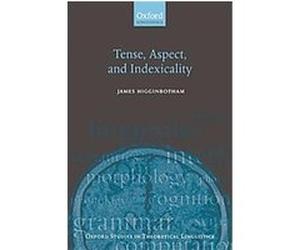 Tense, Aspect, and Indexicality, Oxford Studies in Theoretical Linguistics James Higginbotham (Auteur)