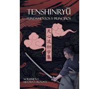 Tenshinryū Fundamentos y principios: Volumen 1 Historia y filosofía