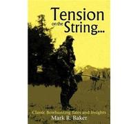 Tension on the String... Classic Bowhunting Tales and Insights - Mark R. Baker - Author Solutions Inc - Livre en Anglais Mark R. BakerMark R. Baker (Auteur)