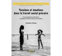 Tensions et émotions dans le travail social précaire Une sociologie des éducateurs et éducatrices dans les foyers pour enfants - Charlène Charles - Octares - broché - Essai
