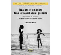 Tensions et émotions dans le travail social - Une sociologie des éducateurs et éducatrices dans les foyers pour enfants
