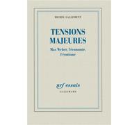 Tensions majeures Max Weber, l'économie, l'érotisme - Michel Lallement - Gallimard - broché - Essai