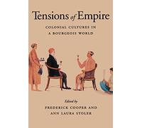Tensions of Empire: Colonial Cultures in a Bourgeois World