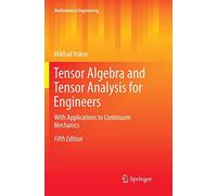 Tensor Algebra And Tensor Analysis For Engineers