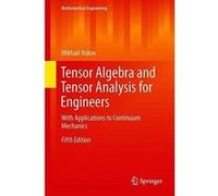 Tensor Algebra and Tensor Analysis for Engineers: With Applications to Continuum Mechanics (Mathematical Engineering) - [Livre en VO] Mikhail Itskov (Auteur)