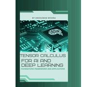 Tensor calculus for ai and deep learning: Foundations frameworks and applications