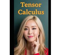 Tensor Calculus: The All in One Textbook