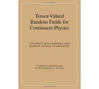 Tensor-Valued Random Fields for Continuum Physics (Cambridge Monographs on Mathematical Physics) - [Version Originale] Inconnu (Auteur)