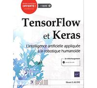 TensorFlow et Keras : L'intelligence artificielle appliquée à la robotique humanoïde