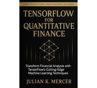 TensorFlow for Quantitative Finance: Deep Learning Models for Financial Markets