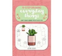 TenStep Drawing Everyday Things Learn to Draw 60 Ordinary Items in Ten Easy Steps by Justine Lecouffe Justine Lecouffe (Auteur)