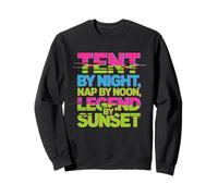 Tent by Night Nap by Noon Legend by Sunset Sweatshirt