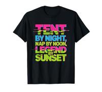 Tent by Night Nap by Noon Legend by Sunset T-Shirt