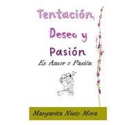 Tentación, Deseo y Pasión: ¿Es amor o pasión?