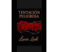 TENTACIÓN PELIGROSA: Una Dark Romance de lujo con pasión prohibida, triángulo amoroso y deseo oculto - romance sensual, spice intenso y juegos de poder con un millonario.