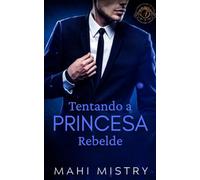 Tentando a Princesa Rebelde: Um Romance Escaldante entre um Navy SEAL e uma Princesa Real Secreta