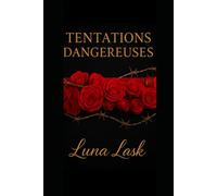 TENTATION DANGEREUSE: Dark romance captivante de luxe avec passion interdite, désir brûlant et triangle amoureux sensuel - suspense érotique, domination et secrets inavoués