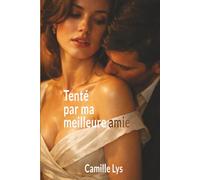 Tenté par ma meilleure amie: Elle m’a fait tout oublier. Même ma femme.