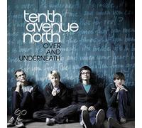 Tenth Avenue North - Over and Underneath [Import]