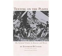 Tenting on the Plains or General Custer in Kansas and Texas Elizabeth Bacon Custer (Auteur)