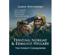 Tenzing Norgay & Edmund Hillary: The Everest Conquerors. The Climbers Who Defied Death and Touched the Sky.