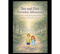Teo and Ila's Everyday Adventures: Three Gentle Stories About Daily Ruotines and Small Discoveries