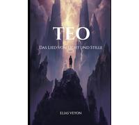 TEO - Das Lied von Licht und Stille: Ein epischer Fantasyroman über Macht, Opfer und das Ende der Stille