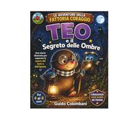 Teo e il segreto delle ombre: Una storia per superare la paura dell'ignoto, la timidezza, la paura degli estranei.