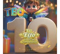 TEO, TU ELFO DEL DÉCIMO CUMPLEAÑOS: Libro personalizable para niños y niñas de 10 años - Regalo original para el décimo cumpleaños y recuerdo del décimo año de vida.
