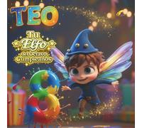 TEO, TU ELFO DEL OCTAVO CUMPLEAÑOS: Libro personalizable para niños y niñas de 8 años - Regalo original para el octavo cumpleaños y recuerdo del octavo año de vida.
