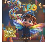 TEO, TU ELFO DEL SEGUNDO CUMPLEAÑOS: Libro personalizable para niños y niñas de 2 años - Regalo original para el segundo cumpleaños y recuerdo del segundo año de vida.