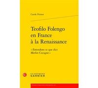 Teofilo Folengo en France à la Renaissance Carole Primot (Auteur), Jean-Charles Monferran (Direction)
