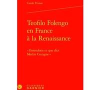 Teofilo Folengo en France à la Renaissance Carole Primot (Auteur), Jean-Charles Monferran (Direction)