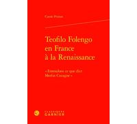 Teofilo Folengo en France à la Renaissance « Entendons ce que dict Merlin Cocagne » - Carole Primot - Classiques Garnier - relié - Essai