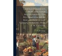Teofilo Folengo's Moscaea Oder Mückenkrieg, Ein Heldengedicht In Macaronisch-Lat. Versen, Herausg. Von F. W. Genthe